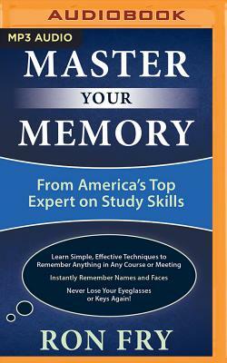 Master Your Memory: From America's Top Expert on Study Skills by Ron Fry