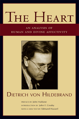 The Heart: An Analysis of Human and Divine Affectivity by Dietrich Von Hildebrand