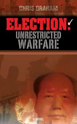 Election: Unrestricted Warfare by Chris Graham