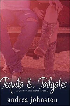 Tequila & Tailgates by Andrea Johnston