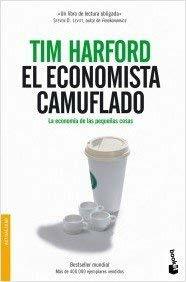 El economista camuflado: La Economia De Las Pequenas Cosas by Tim Harford