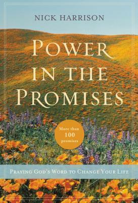 Power in the Promises: Praying God's Word to Change Your Life by Nick Harrison