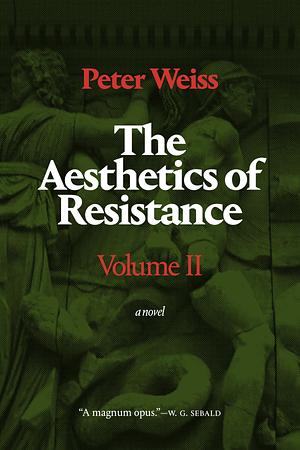 The Aesthetics of Resistance, Volume II: A Novel by Peter Weiss, Joel Scott