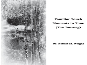 Familiar Touch - Moments in Time: (the Journey) by Robert Wright