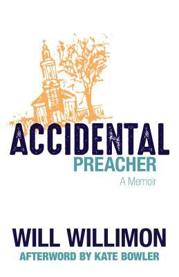 Accidental Preacher: A Memoir by Will Willimon