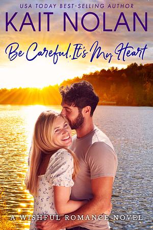 Be Careful, It's My Heart by Kait Nolan