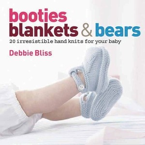 Booties, Blankets and Bears: 20 Irresistible Hand Knits for Your Baby by Debbie Bliss