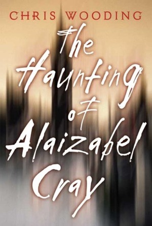 The Haunting of Alaizabel Cray by Chris Wooding