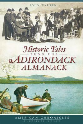 Historic Tales from the Adirondack Almanack by John Warren
