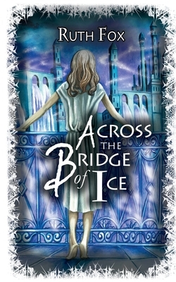 Across the Bridge of Ice by Ruth Fox