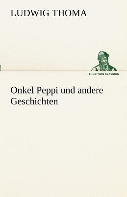 Onkel Peppi Und Andere Geschichten by Ludwig Thoma