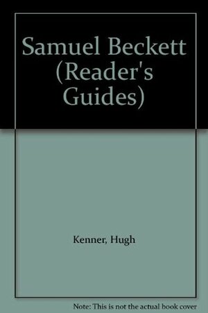 A Reader's Guide To Samuel Beckett by Hugh Kenner