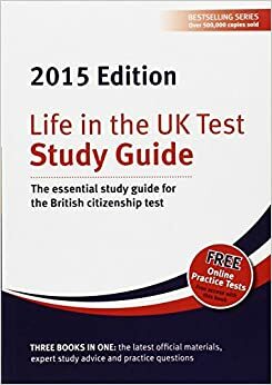 Life in the UK Test: Study Guide 2015: The Essential Study Guide for the British Citizenship Test by Henry Dillon, George Sandison