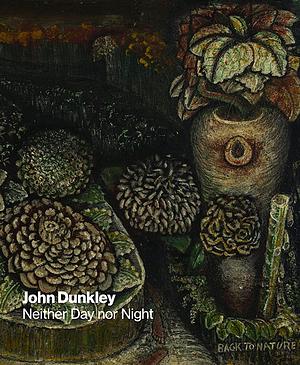 John Dunkley: Neither Day Nor Night by Diana Nawi