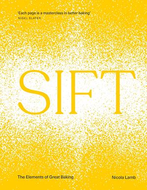 SIFT: The Elements of Great Baking by Nicola Lamb