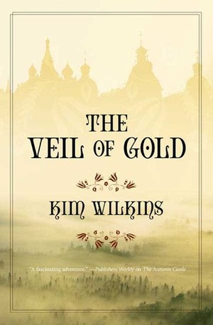 The Veil of Gold by Kim Wilkins