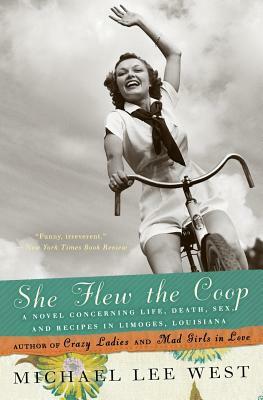 She Flew the Coop: A Novel Concerning Life, Death, Sex and Recipes in Limoges, Louisiana by Michael Lee West