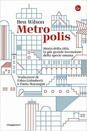 Metropolis. Storia della città, la più grande invenzione della specie umana by Ben Wilson