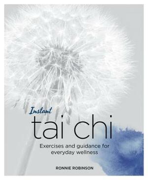 Instant Tai Chi: Exercises and Guidance for Everyday Wellness by Ronnie Robinson