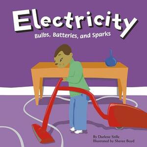 Electricity: Bulbs, Batteries, and Sparks by Darlene R. Stille