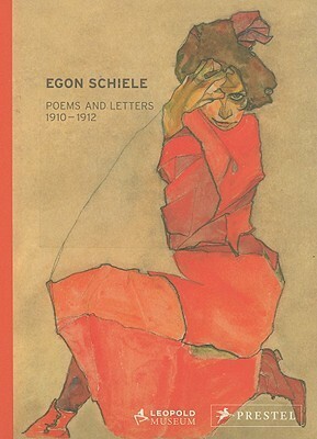 Egon Schiele: Letters and Poems 1910-1912 from the Leopold Collection by Elizabeth Leopold, Egon Schiele