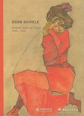 Egon Schiele: Letters and Poems 1910-1912 from the Leopold Collection by Egon Schiele, Elizabeth Leopold