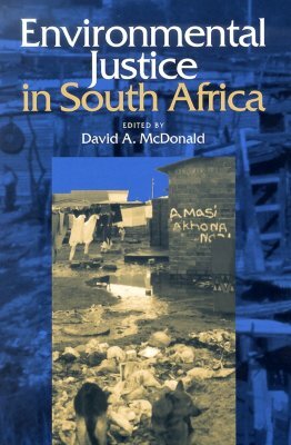 Environmental Justice in South Africa by David A. McDonald