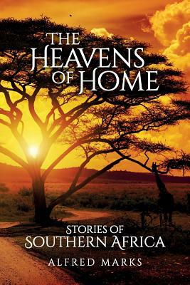 The Heavens of Home: Stories of Southern Africa by Alfred Marks