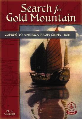 Search for Gold Mountain: Coming to America from China-1850 by M. J. Cosson