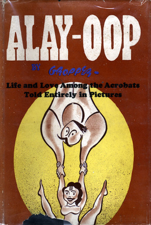 Alay-Oop: Life and Love Among the Acrobats, Told Entirely in Pictures by William Gropper