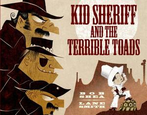 Kid Sheriff and the Terrible Toads by Bob Shea