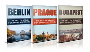 Travel: The Best Of Berlin,Prague,Budapest (Europe Travel Book 2) by Gary Jones