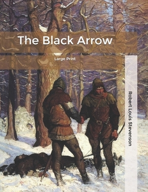 The Black Arrow: Large Print by Robert Louis Stevenson