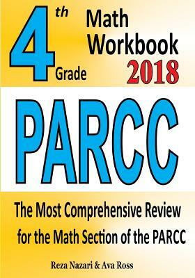 4th Grade PARCC Math Workbook 2018: The Most Comprehensive Review for the Math Section of the PARCC TEST by Reza Nazari, Ava Ross