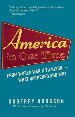 America in Our Time: From World War II to Nixon--What Happened and Why by Godfrey Hodgson