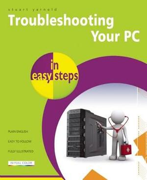 Troubleshooting Your PC in Easy Steps by Stuart Yarnold