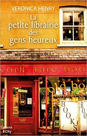 La petite librairie des gens heureux by Veronica Henry