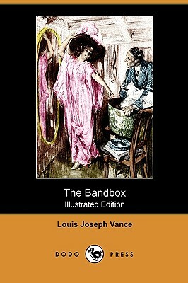 The Bandbox (Illustrated Edition) (Dodo Press) by Louis Joseph Vance
