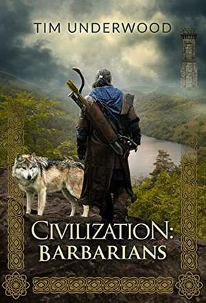 Civilization: Barbarians: A 4X lit novel by Tim Underwood