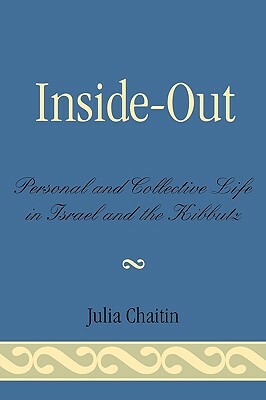 Inside-Out: Personal and Collective Life in Israel and the Kibbutz by Julia Chaitin