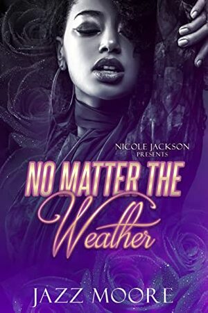 No Matter The Weather by Nicole Jackson, Jazz Moore