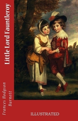 Little Lord Fauntleroy Illustrated by Frances Hodgson Burnett