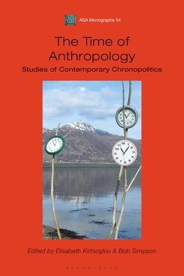 The Time of Anthropology: Studies of Contemporary Chronopolitics by 