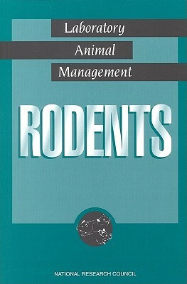 Laboratory Animal Management: Rodents by Institute for Laboratory Animal Research, Commission on Life Sciences, National Research Council