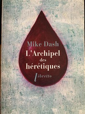 L'archipel des hérétiques: la terrifiante histoire des naufragés du "Batavia by Mike Dash