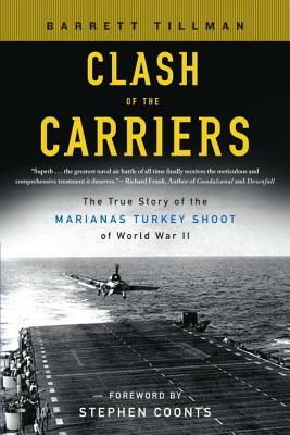 Clash of the Carriers: The True Story of the Marianas Turkey Shoot of World War II by Barrett Tillman