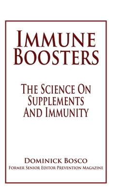 Immune Boosters: The Science On Supplements And Immunity by Dominick Bosco