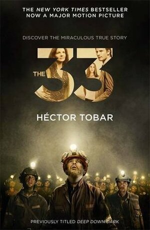 The 33 (Now a major motion picture - previously titled Deep Down Dark) by Héctor Tobar
