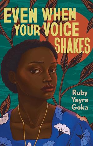Even When Your Voice Shakes by Ruby Yayra Goka