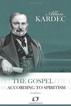 The Gospel According to Spiritism by Allan Kardec